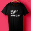 Never Not Hungry T Shirt