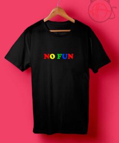 No Fun Rainbow Quotes T Shirt