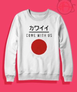 Come With Us Japanese Crewneck Sweatshirt