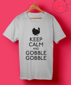 Keep Calm and Gobble Gobble Funny Thanksgiving T Shirt