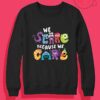 We Scare Because We Care Crewneck Sweatshirt