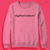 Boyfriend Material Crewneck Sweatshirt