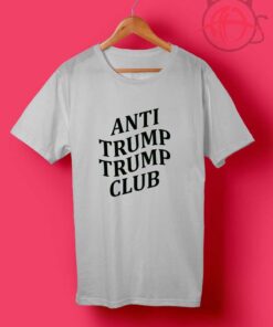 Anti Trump Trump Club T Shirts