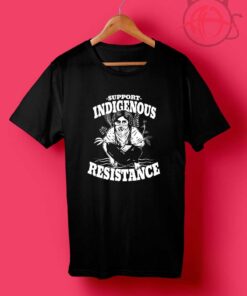 Indigenous Resistance T Shirts