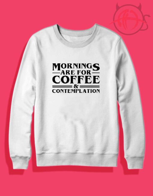 Morning are for Coffee and Contemplation Crewneck Sweatshirt