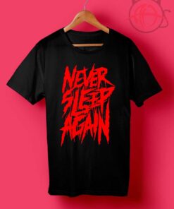 Never Sleep Again T Shirts