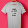Dance All Night Sleep All Day T Shirts