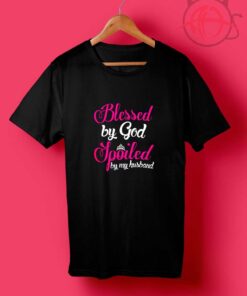 Blessed By God Spoiled By Husband T Shirts
