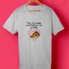 Buy Me Pizza And Tell Me Im Pretty