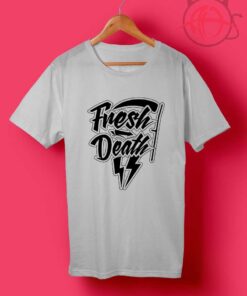 Fresh Death T Shirts