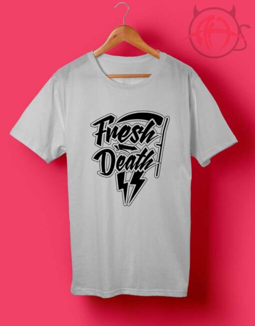 Fresh Death T Shirts