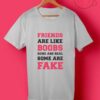 Friends Are Like Boobs T Shirts