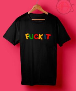 Fuck It Rainbow T Shirts