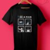 How To Be A Man T Shirts
