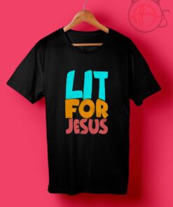 Lit For Jesus T Shirts