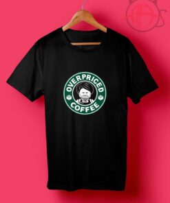 Overpriced Coffee Starbucks T Shirts