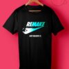 Remake Just Belive It T Shirts