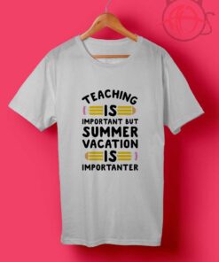 Teaching Is Important T Shirts