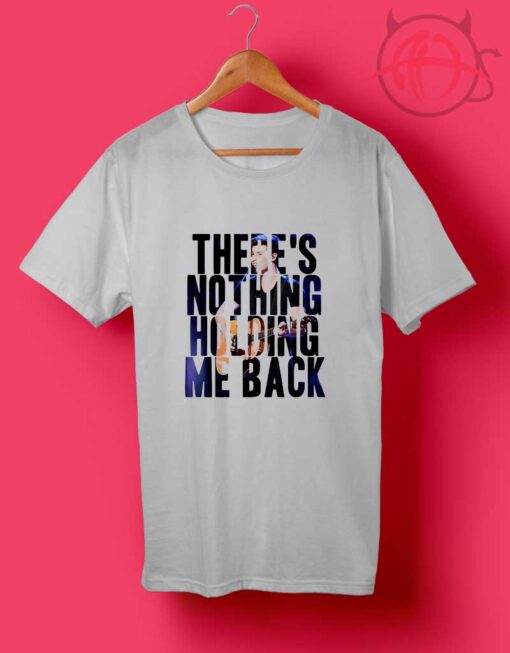 There's Nothing Holding Me Back T Shirts