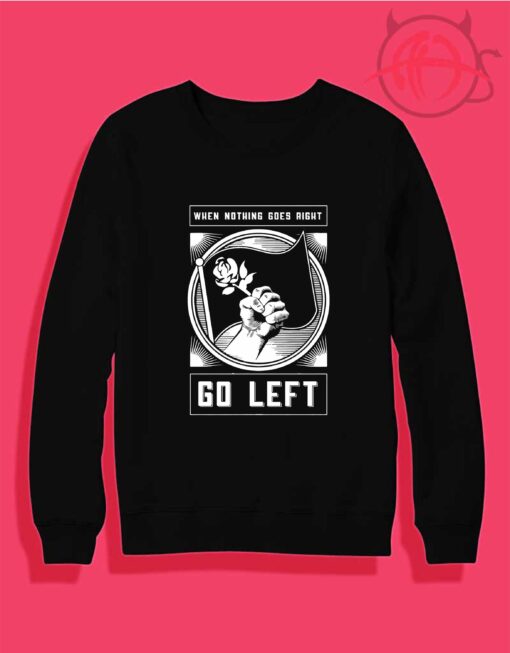 When Nothing Goes Right Go Left Crewneck Sweatshirt