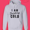 I Am Freaking Cold