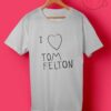 I Love Tom Felton T Shirts