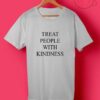 Treat People With Kindness T Shirts