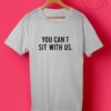 Cheap Custom You Can't Sit With Us T Shirts
