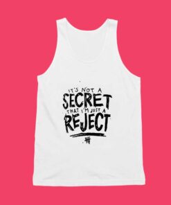its not a secret that im just a reject