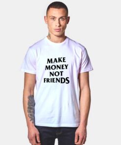 Cheap Custom Make Money Not Friends T Shirts