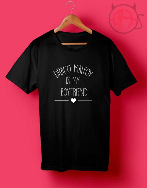 Cheap Custom Draco Malfoy is My Boyfriend T Shirts
