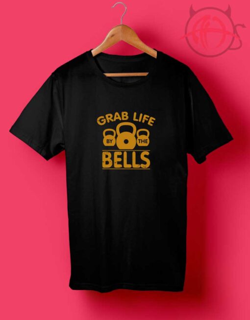 Grab Life By The Bells T Shirts