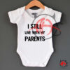 I Still Live With My Parents Baby Onesie