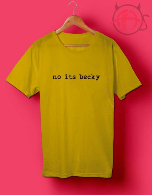 Ladies No Its Becky Shirts
