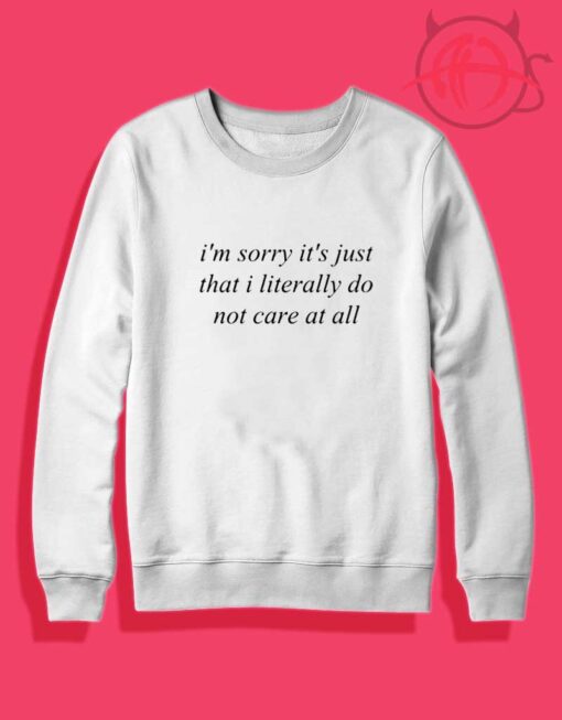 Im Sorry Its Just That I Literally Sweatshirt
