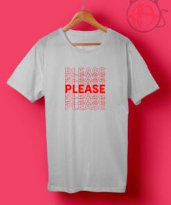 Please Please Please T Shirts