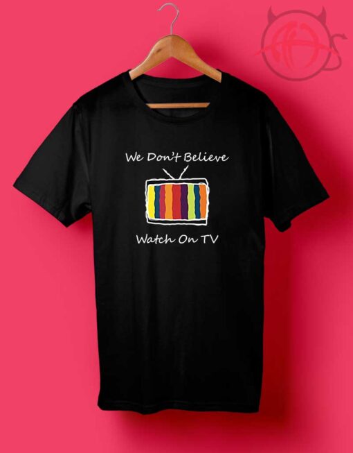 We Dont Believe Watch On TV