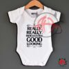 Really Good Looking Baby Onesie