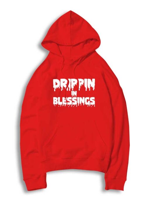 Drippin In Blessings