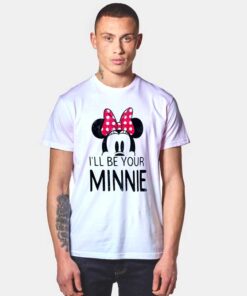 Minnie Mouse Ill Be Your Minnie T Shirt