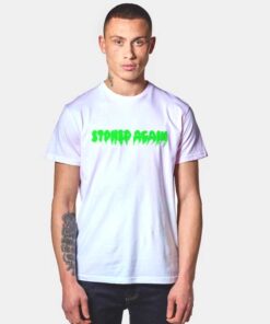 Stoned Again T Shirt