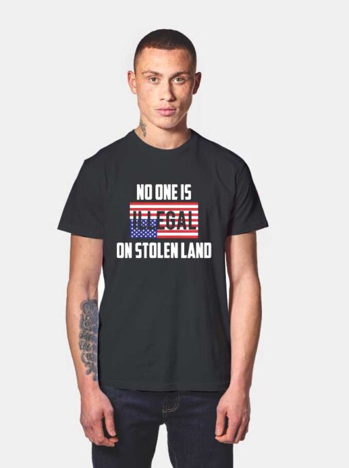 No One Is Illegal On Stolen Land T Shirt