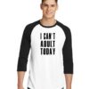 I Can't Adult Today Sleeve Raglan Tee