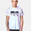 Same Love Pride T Shirt