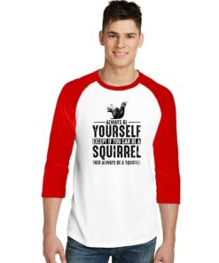 Squirrel Always Be Yourself Sleeve Raglan Tee