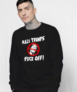 Nazi Trump Fuck Off Sweatshirt