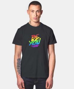 Be You Pride T Shirt