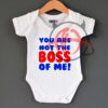 You Are Not The Boss Of Me Baby Onesie