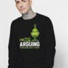 Grinch IM Not Arguing Sweatshirt