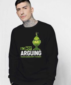 Grinch IM Not Arguing Sweatshirt